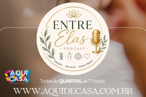 Entre Elas - Novo Programa da  Aqui de Casa Web Rádio com proposta de unir Saúde, Beleza e Essência Feminina